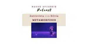 Metamorfosis Entrevista Podcast, Danza, Transformación, Cuerpo-mente-emocion, malaga