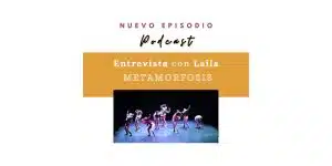 Metamorfosis Entrevista Podcast, Danza, Transformación, Cuerpo-mente-emocion, malaga